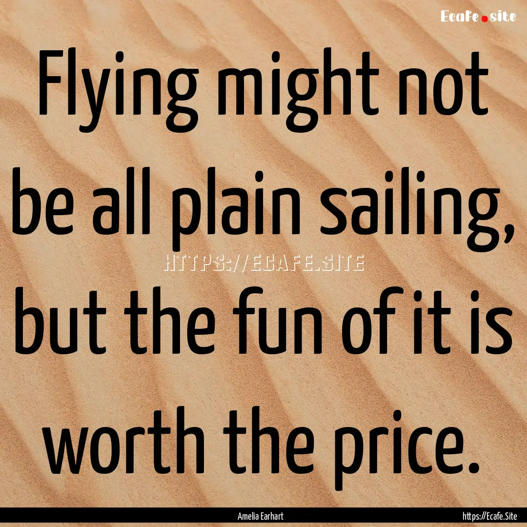 Flying might not be all plain sailing, but.... : Quote by Amelia Earhart