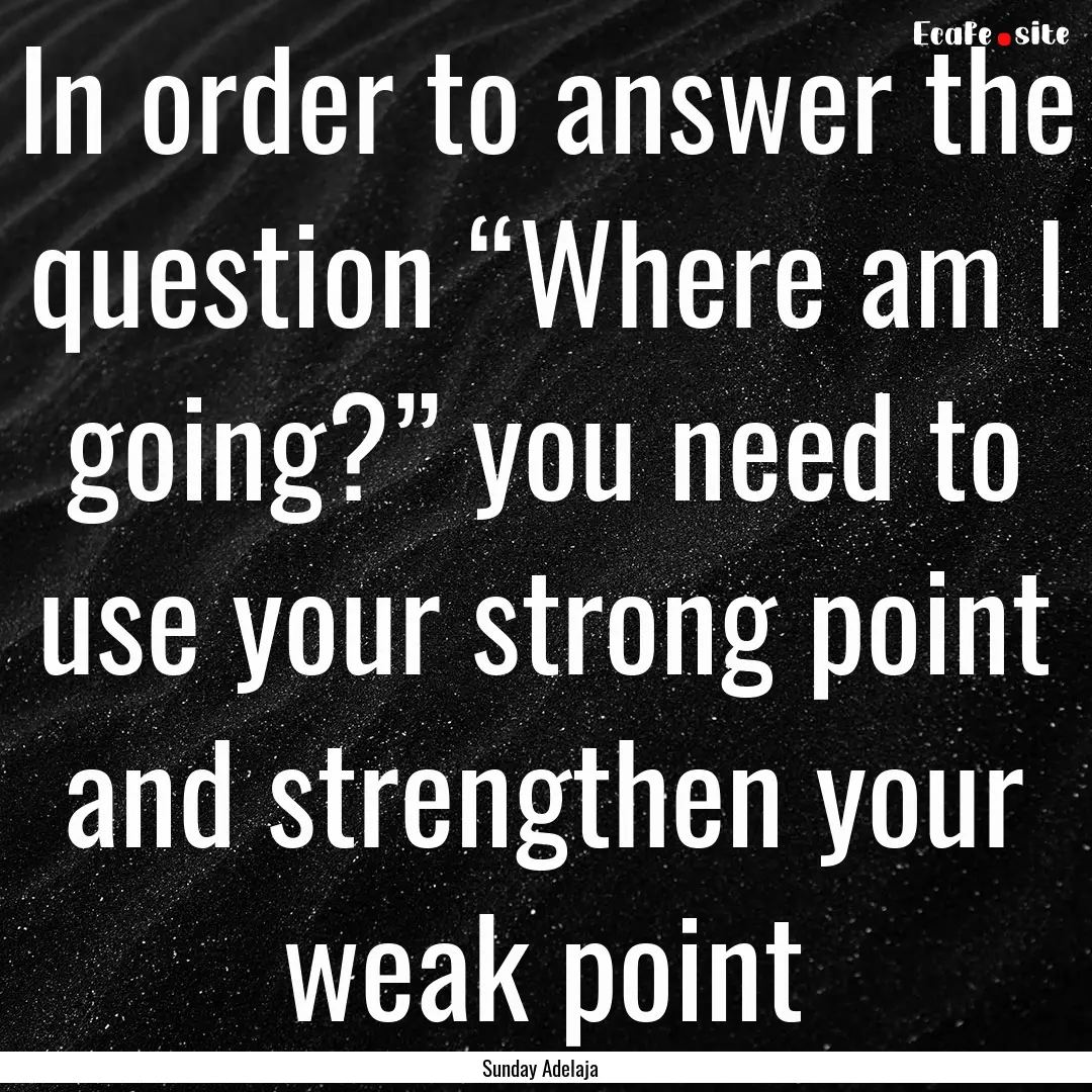 In order to answer the question “Where.... : Quote by Sunday Adelaja