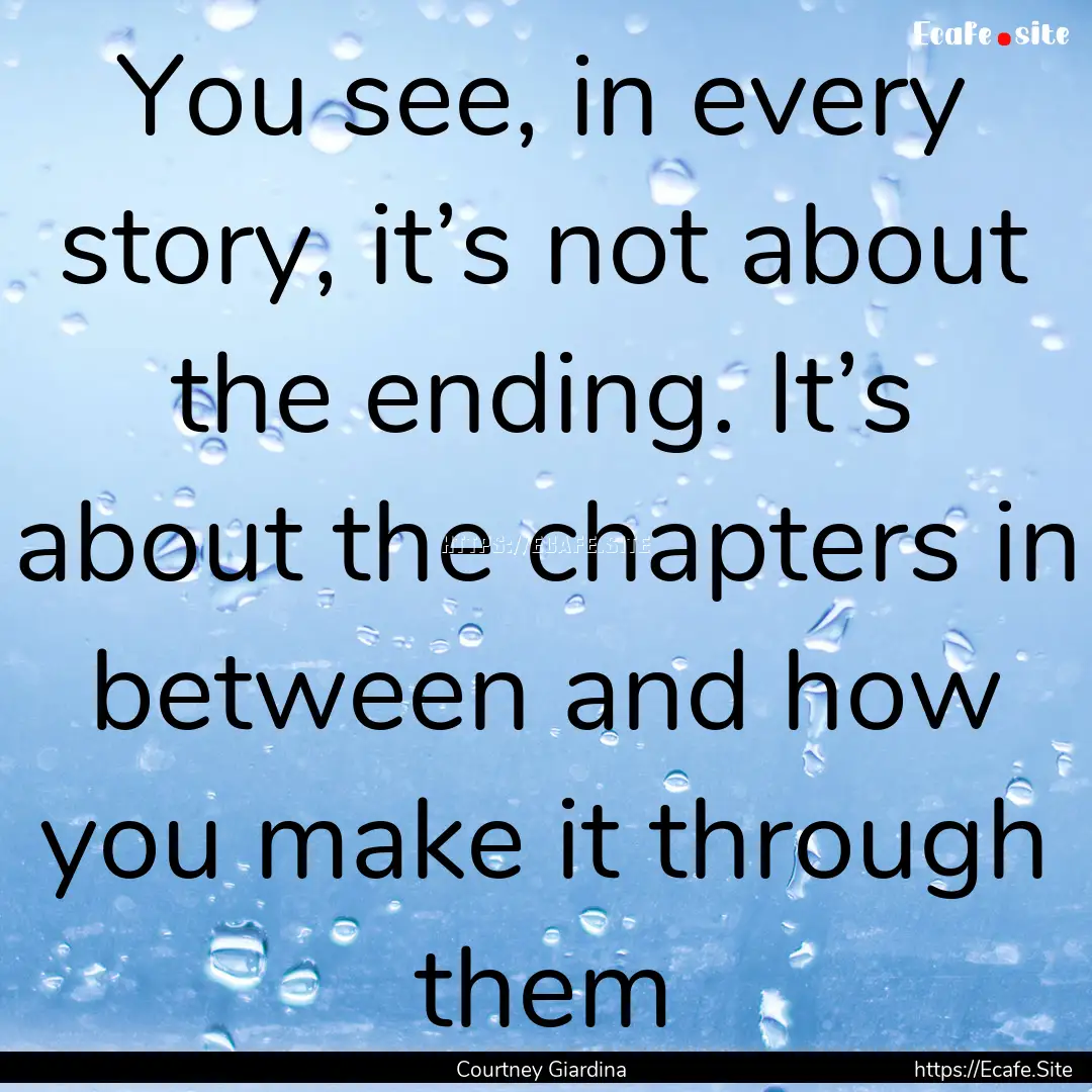 You see, in every story, it’s not about.... : Quote by Courtney Giardina