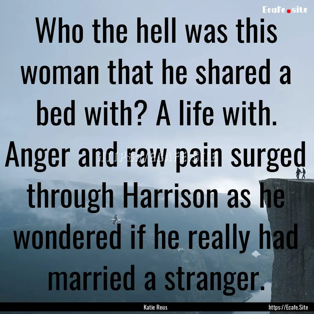 Who the hell was this woman that he shared.... : Quote by Katie Reus