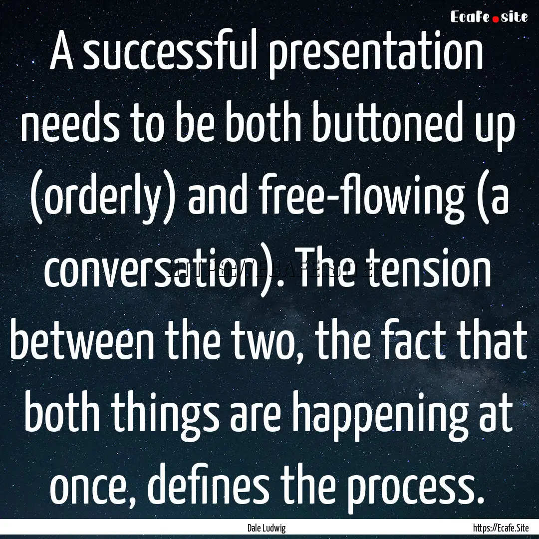 A successful presentation needs to be both.... : Quote by Dale Ludwig