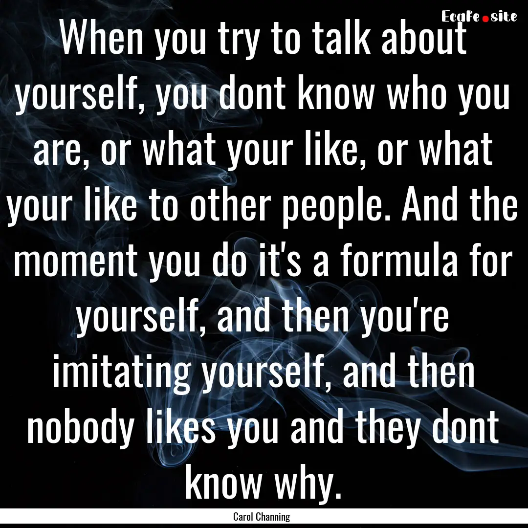 When you try to talk about yourself, you.... : Quote by Carol Channing