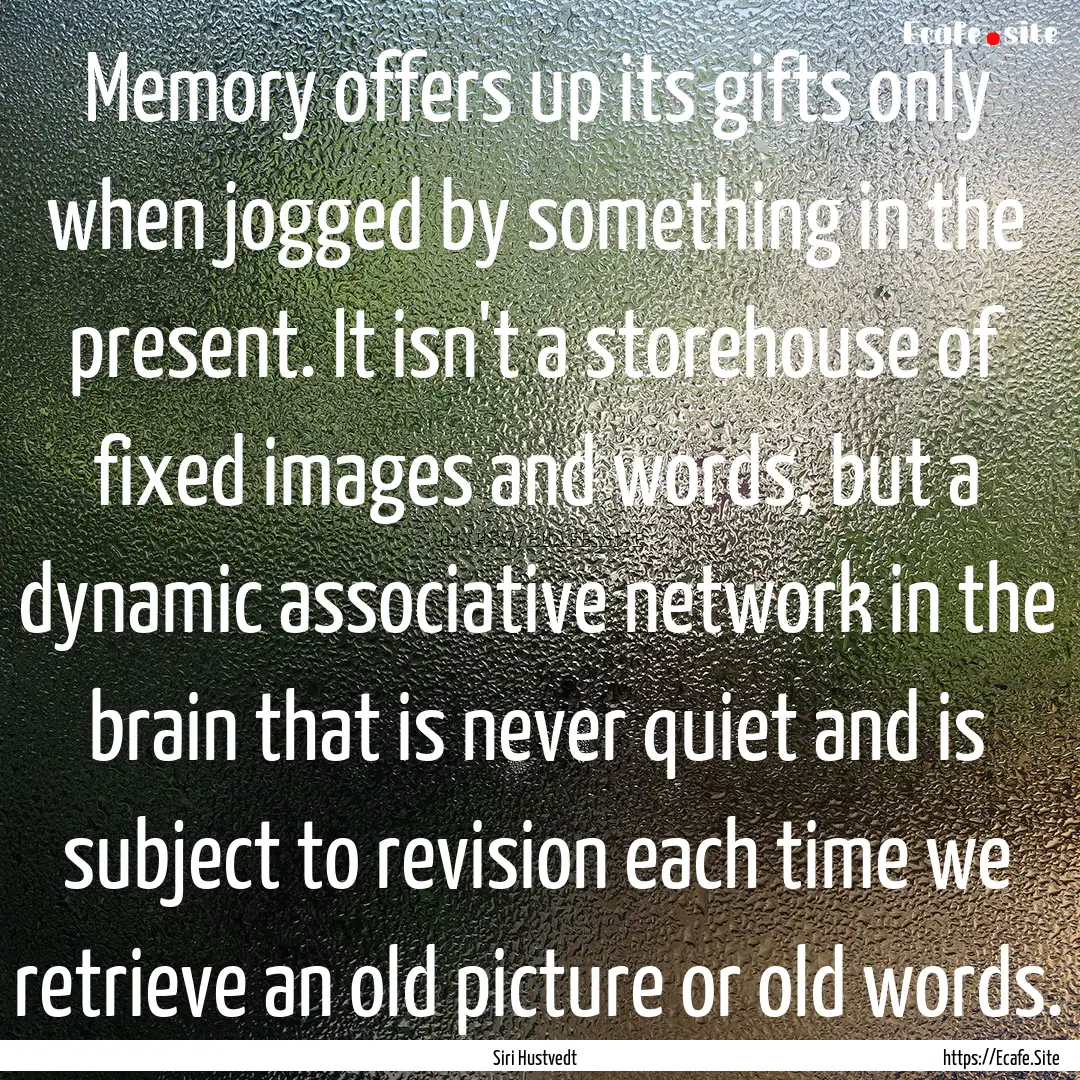 Memory offers up its gifts only when jogged.... : Quote by Siri Hustvedt