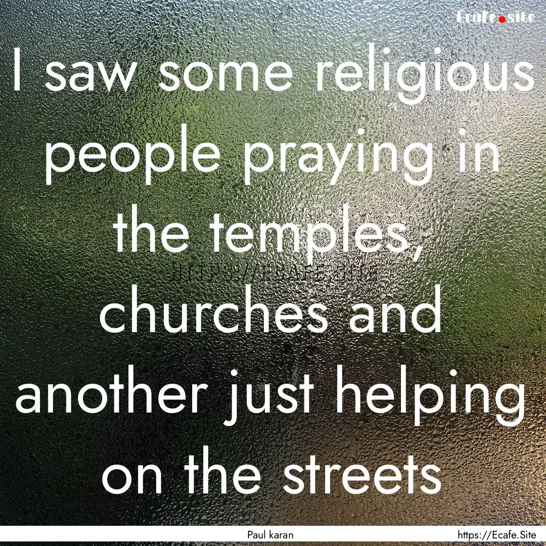 I saw some religious people praying in the.... : Quote by Paul karan