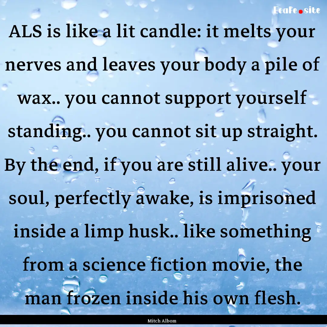 ALS is like a lit candle: it melts your nerves.... : Quote by Mitch Albom