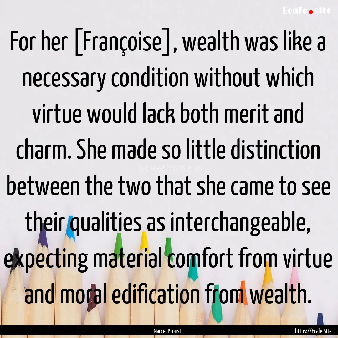 For her [Françoise], wealth was like a necessary.... : Quote by Marcel Proust