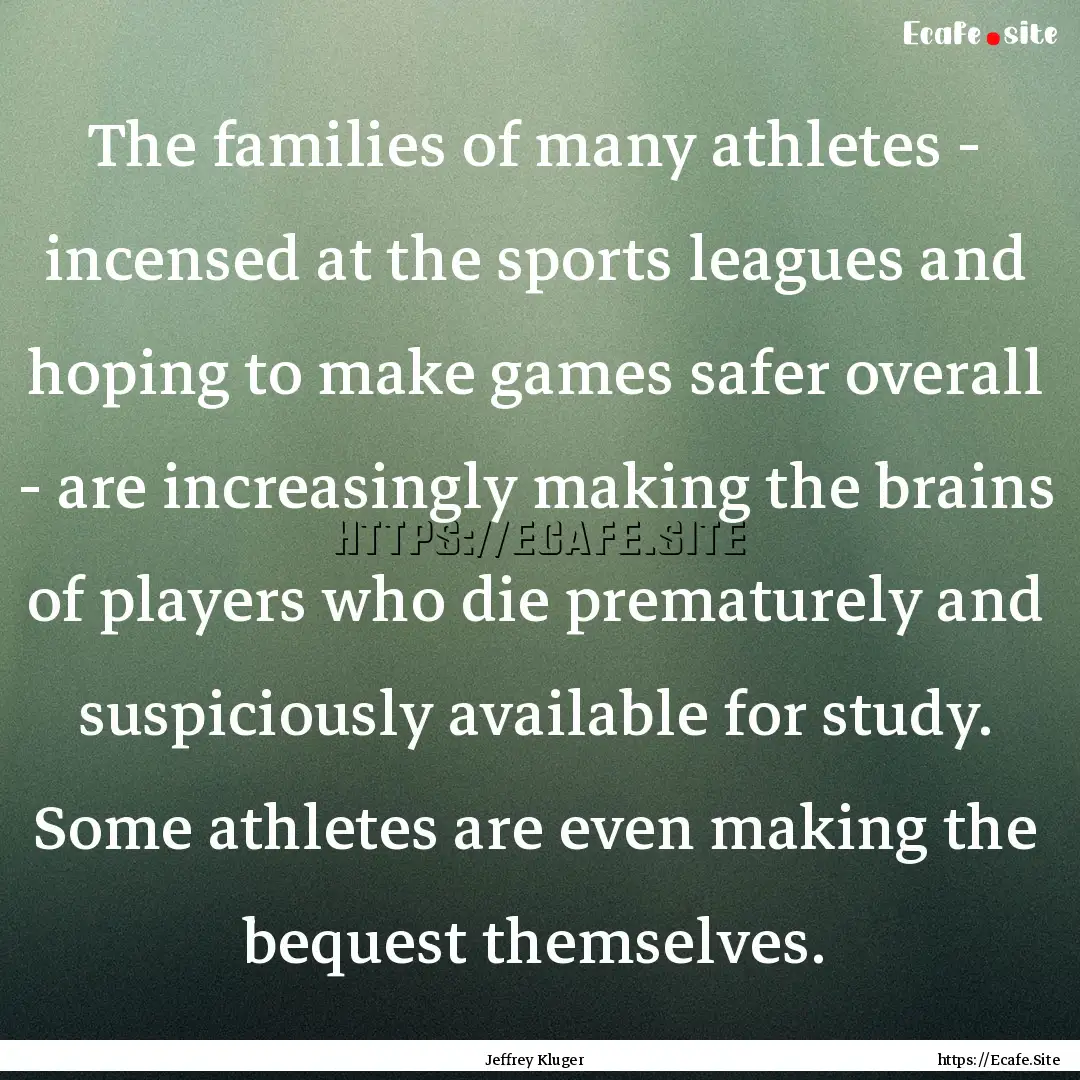 The families of many athletes - incensed.... : Quote by Jeffrey Kluger