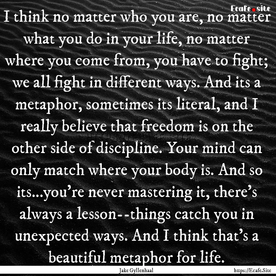 I think no matter who you are, no matter.... : Quote by Jake Gyllenhaal