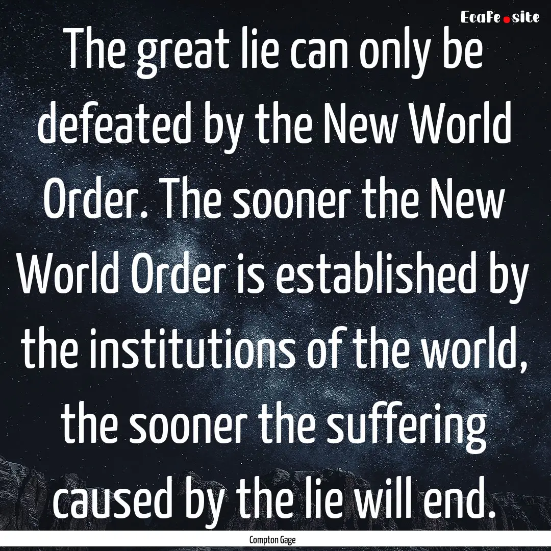 The great lie can only be defeated by the.... : Quote by Compton Gage