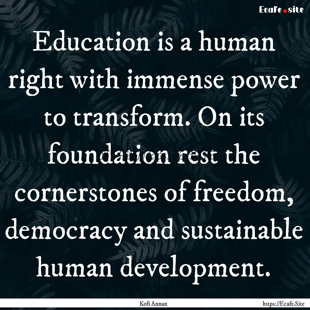 Education is a human right with immense power.... : Quote by Kofi Annan