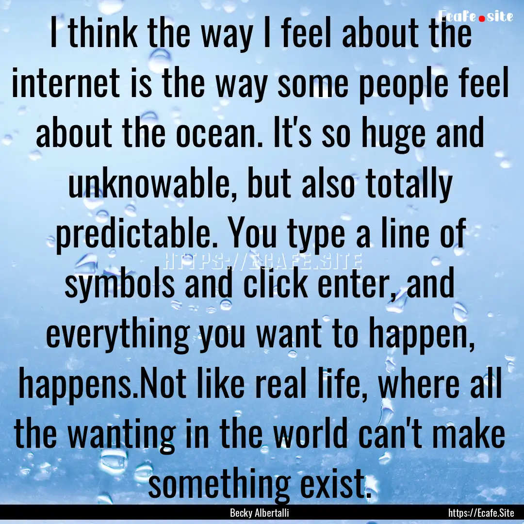 I think the way I feel about the internet.... : Quote by Becky Albertalli