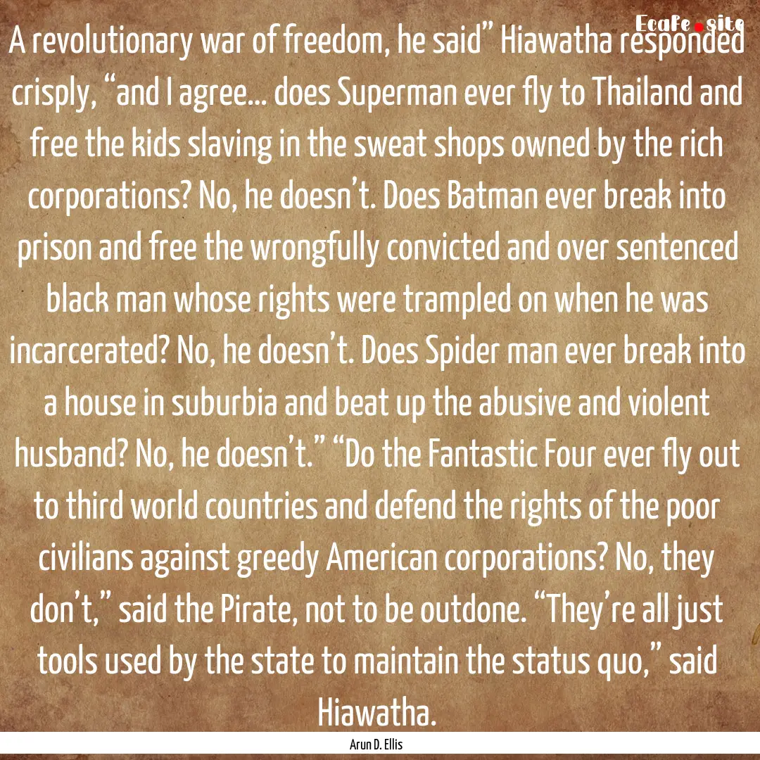 A revolutionary war of freedom, he said”.... : Quote by Arun D. Ellis