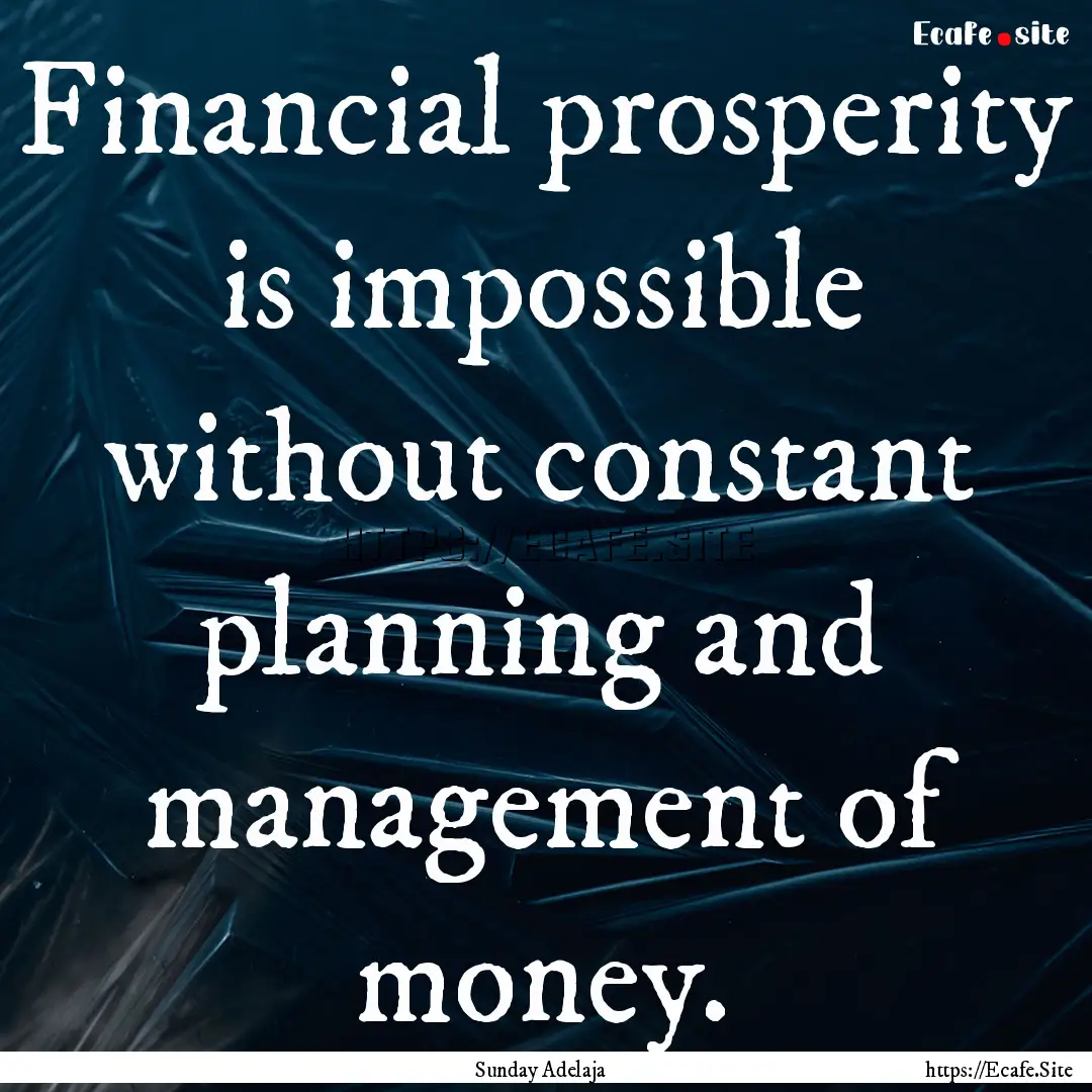 Financial prosperity is impossible without.... : Quote by Sunday Adelaja