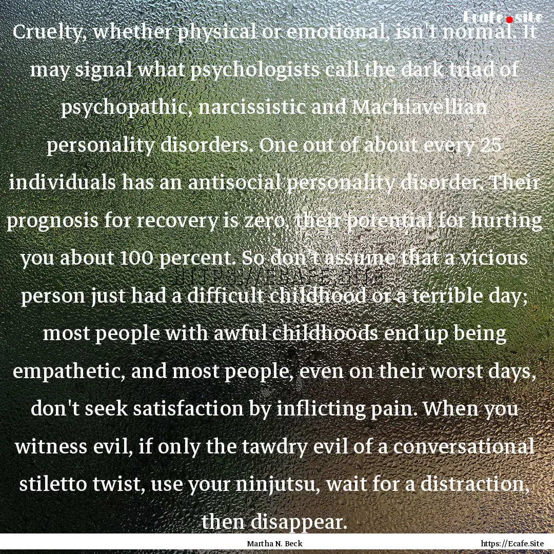 Cruelty, whether physical or emotional, isn't.... : Quote by Martha N. Beck