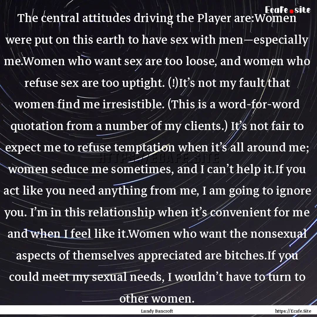 The central attitudes driving the Player.... : Quote by Lundy Bancroft