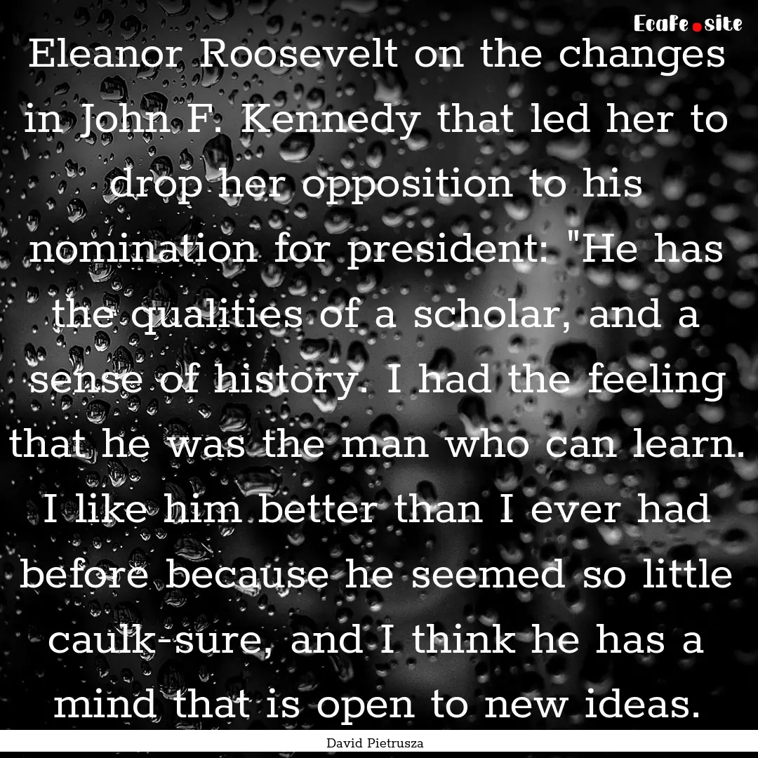 Eleanor Roosevelt on the changes in John.... : Quote by David Pietrusza