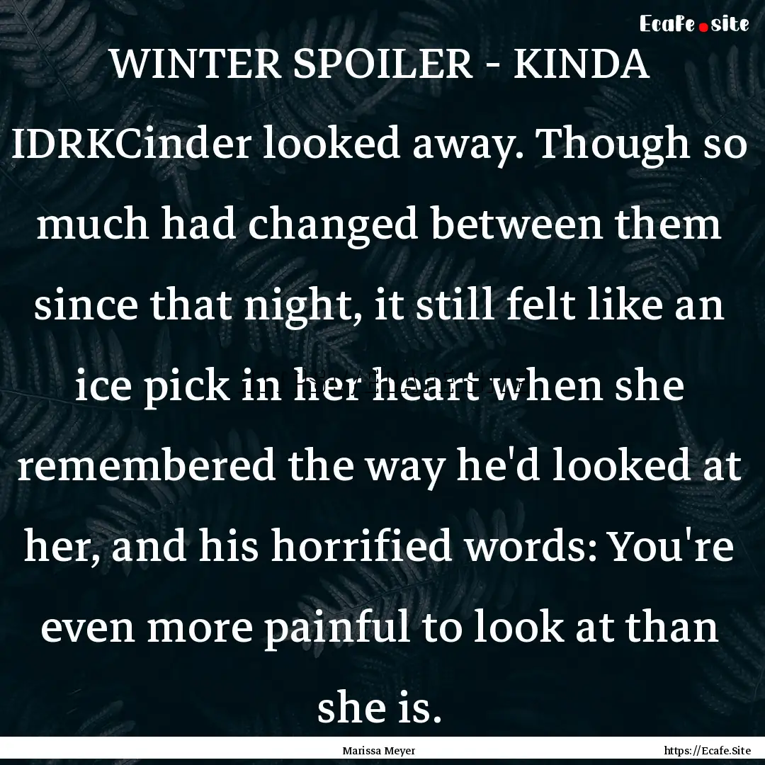 WINTER SPOILER - KINDA IDRKCinder looked.... : Quote by Marissa Meyer