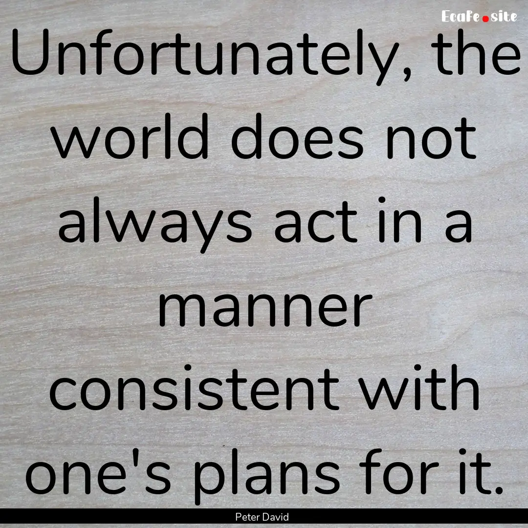 Unfortunately, the world does not always.... : Quote by Peter David