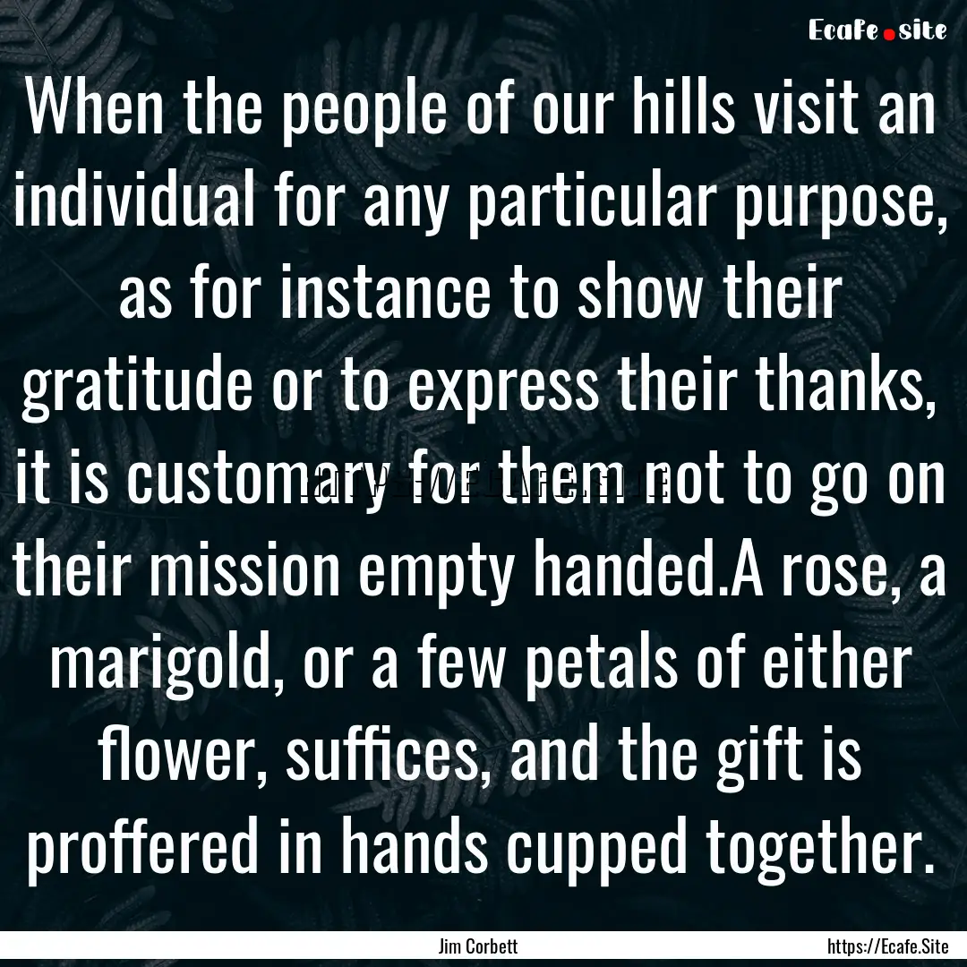 When the people of our hills visit an individual.... : Quote by Jim Corbett