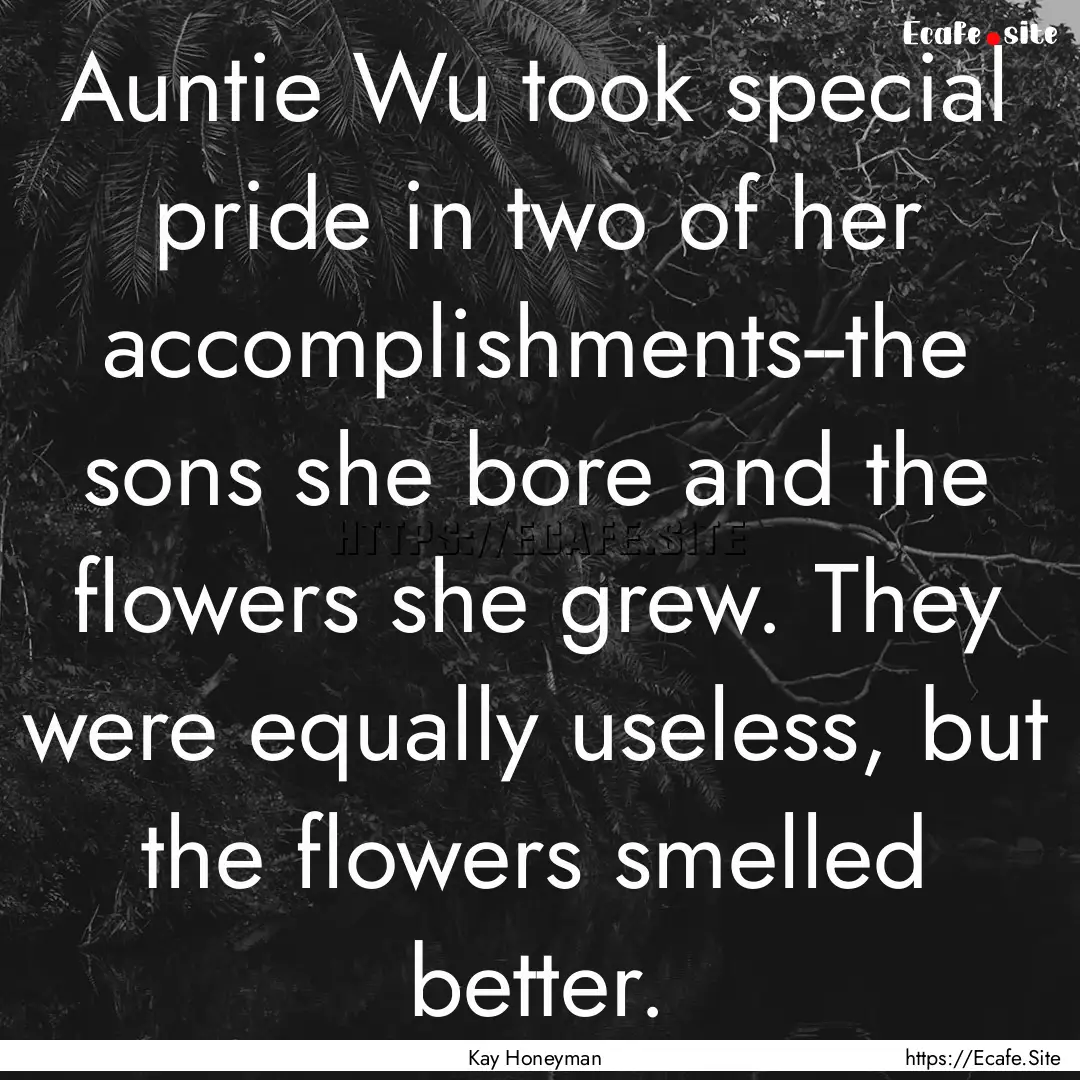 Auntie Wu took special pride in two of her.... : Quote by Kay Honeyman