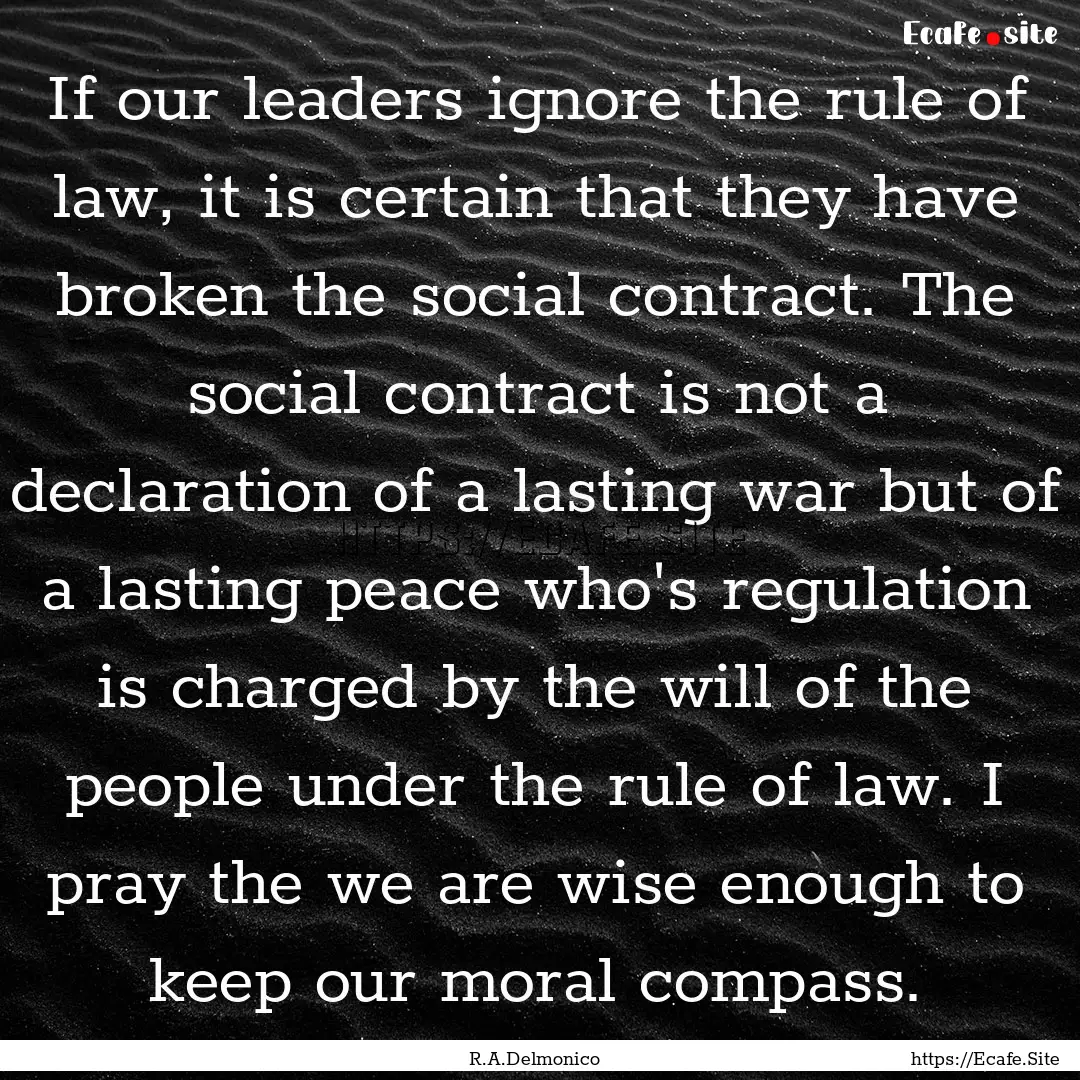 If our leaders ignore the rule of law, it.... : Quote by R.A.Delmonico