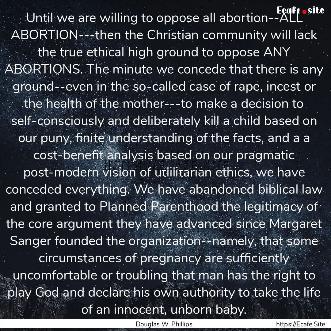 Until we are willing to oppose all abortion--ALL.... : Quote by Douglas W. Phillips