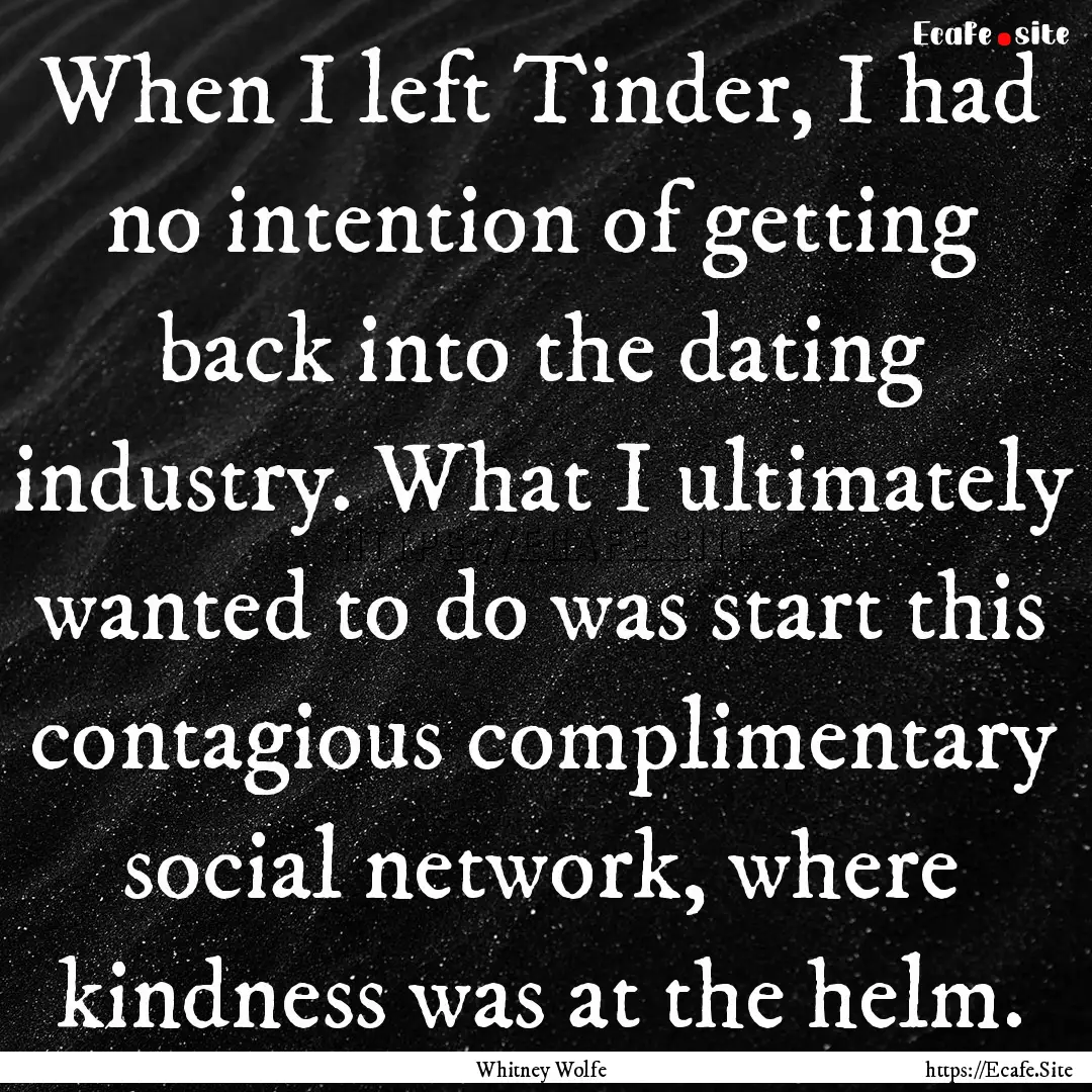 When I left Tinder, I had no intention of.... : Quote by Whitney Wolfe