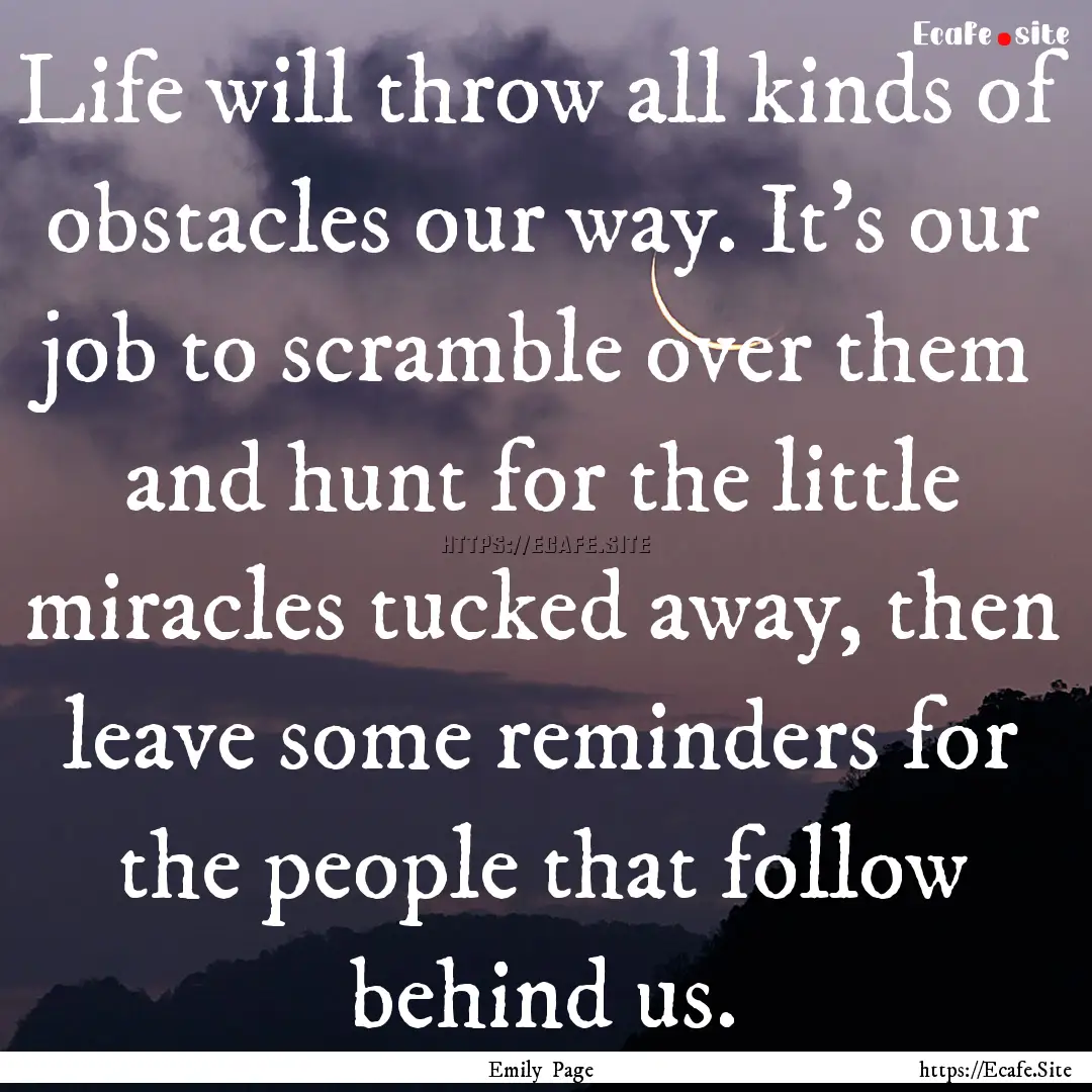 Life will throw all kinds of obstacles our.... : Quote by Emily Page