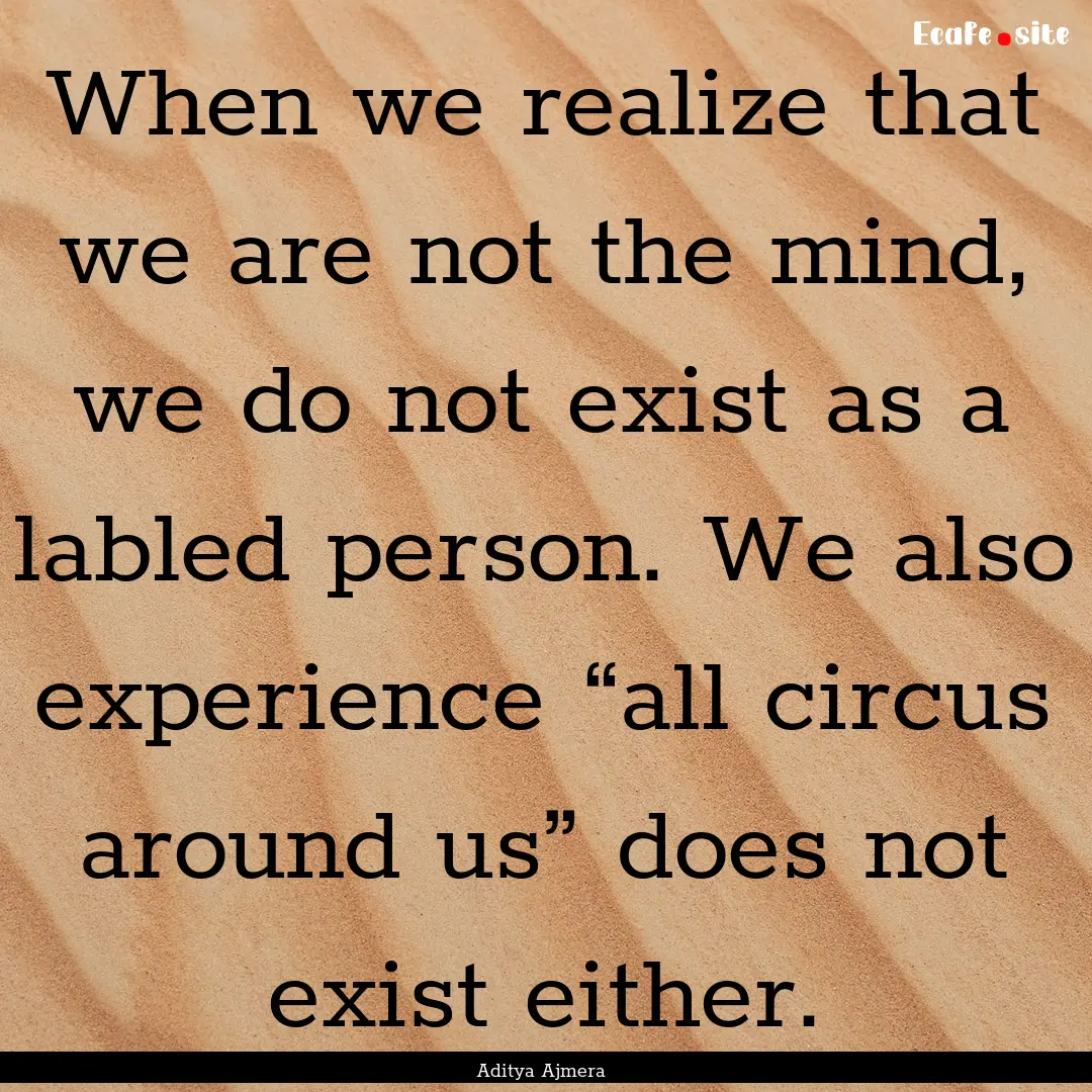 When we realize that we are not the mind,.... : Quote by Aditya Ajmera