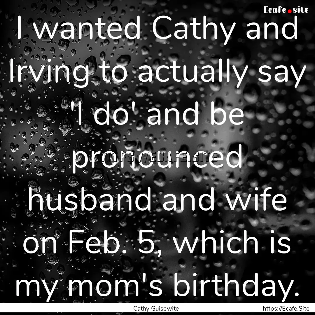 I wanted Cathy and Irving to actually say.... : Quote by Cathy Guisewite