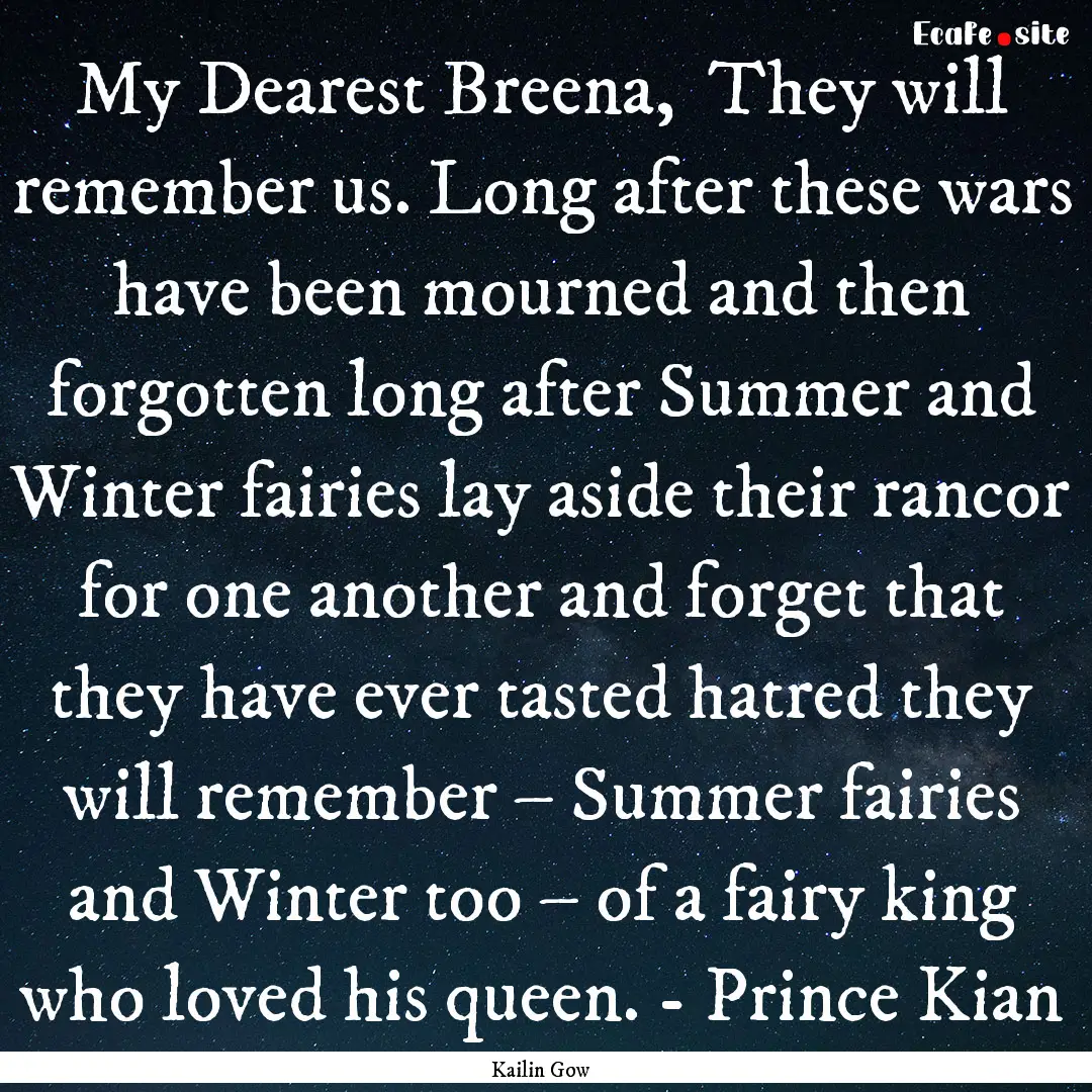 My Dearest Breena, They will remember us..... : Quote by Kailin Gow