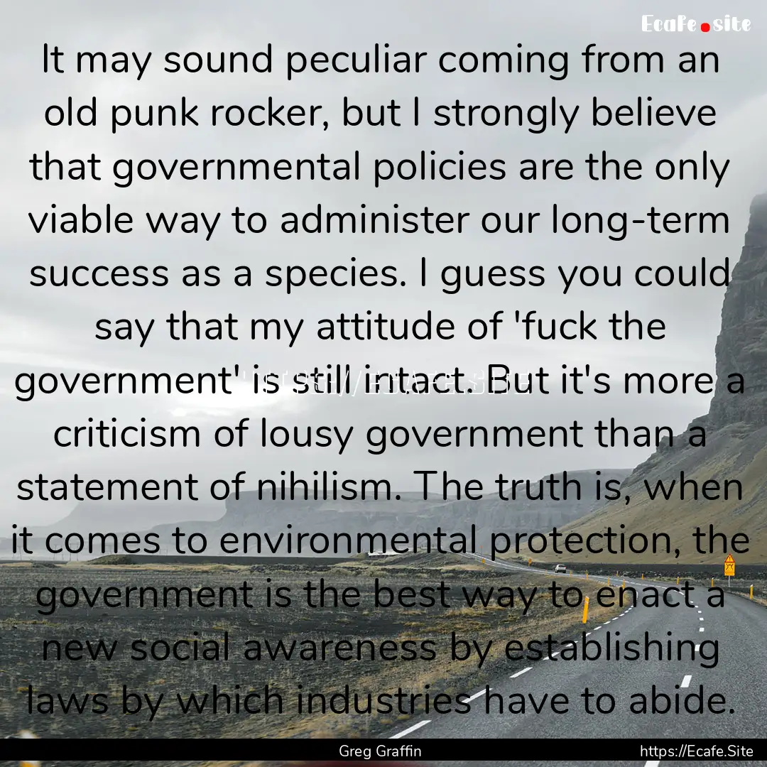 It may sound peculiar coming from an old.... : Quote by Greg Graffin