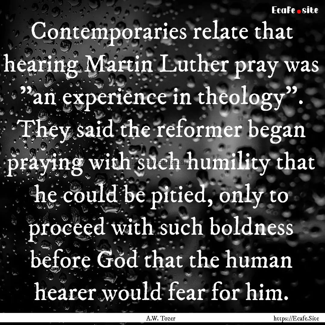 Contemporaries relate that hearing Martin.... : Quote by A.W. Tozer