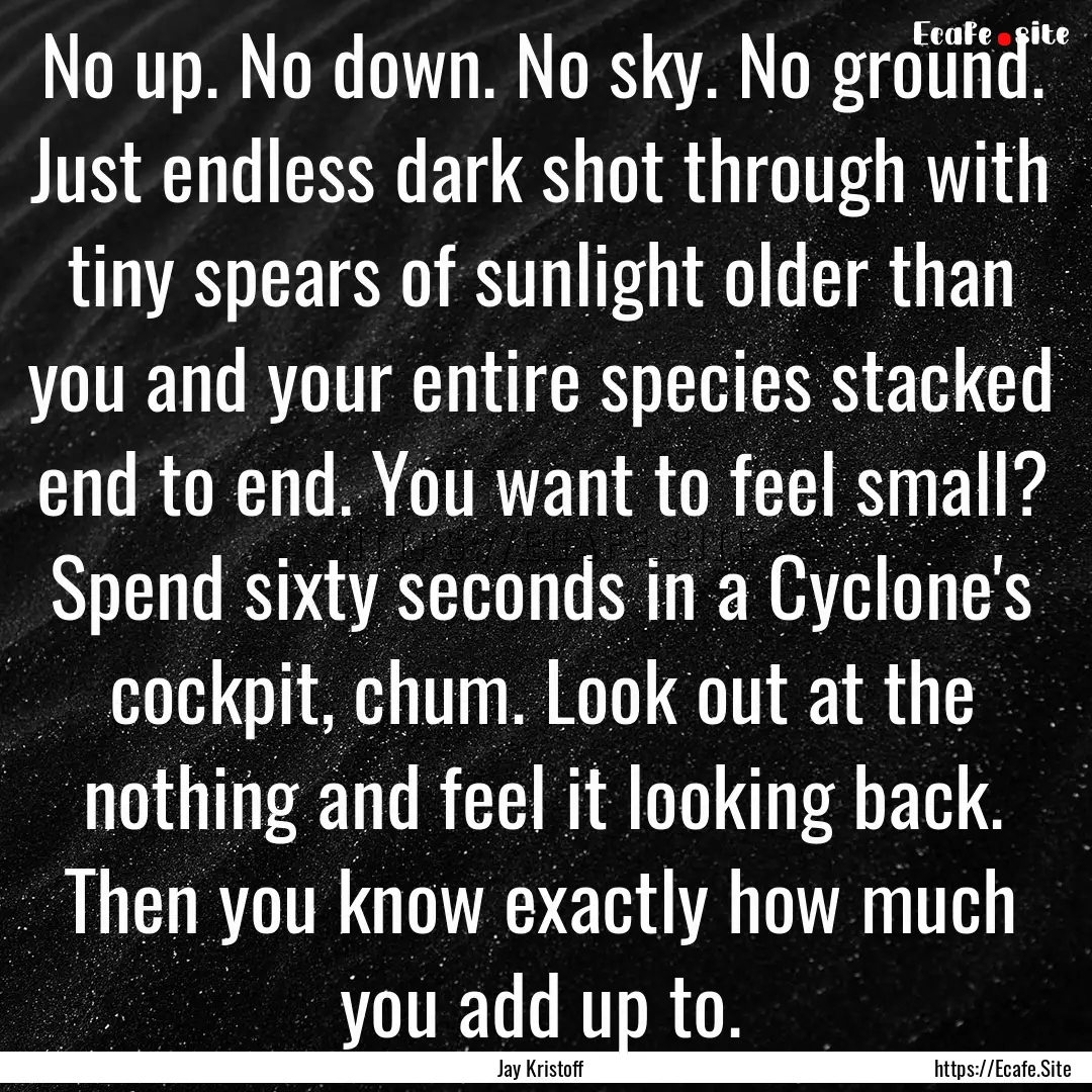 No up. No down. No sky. No ground. Just endless.... : Quote by Jay Kristoff