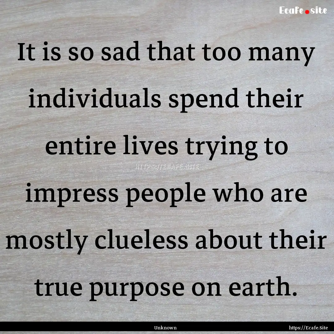 It is so sad that too many individuals spend.... : Quote by Unknown