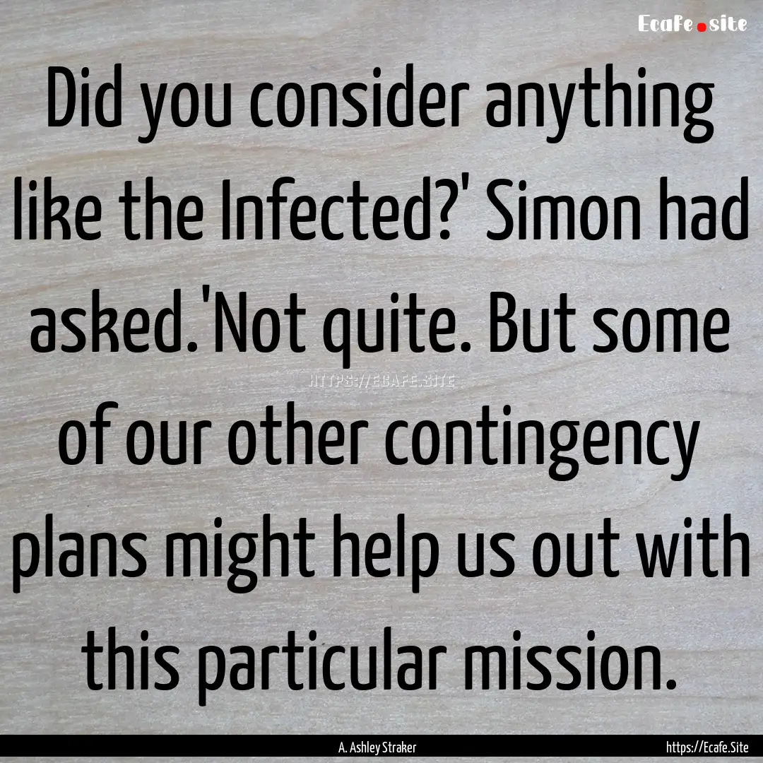 Did you consider anything like the Infected?'.... : Quote by A. Ashley Straker