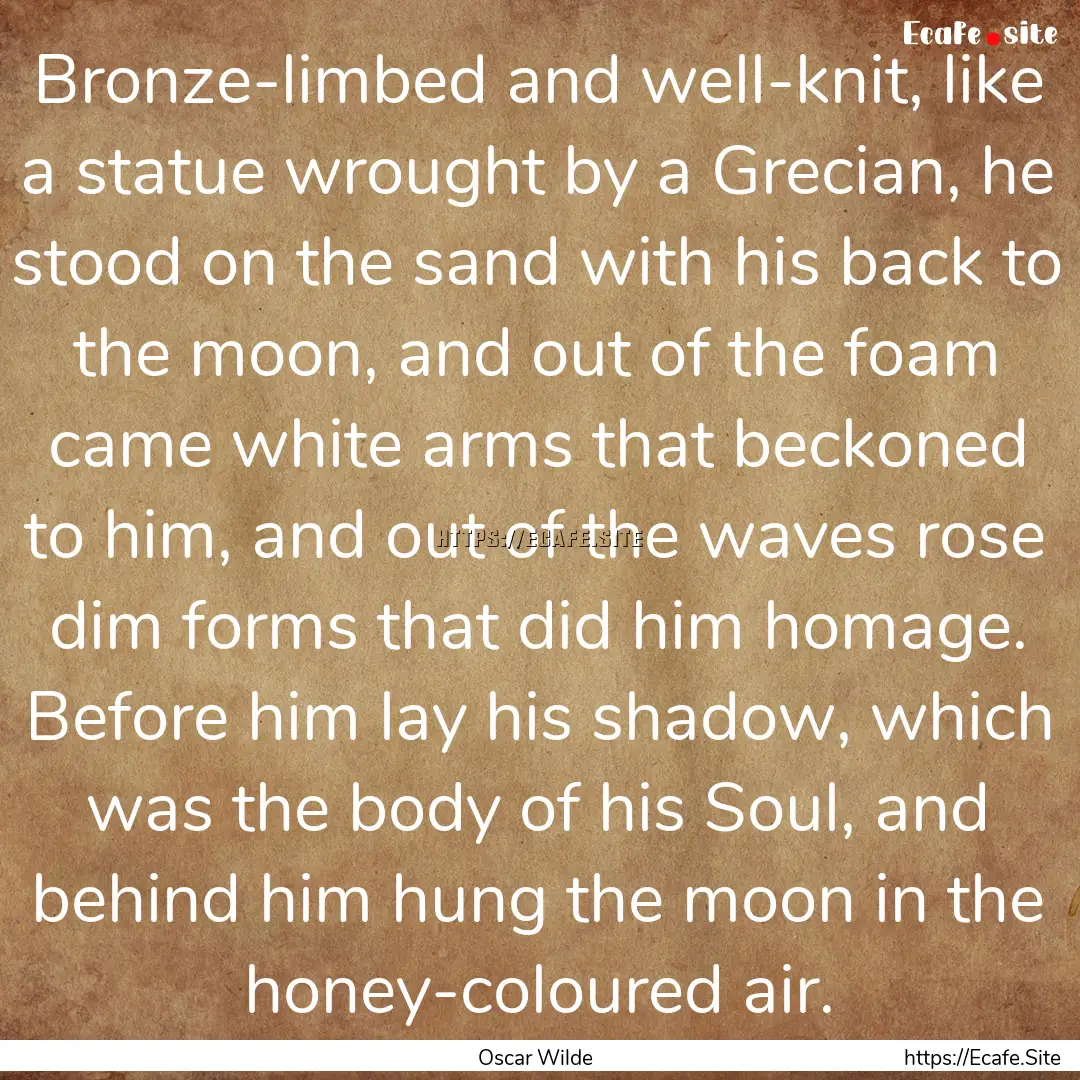 Bronze-limbed and well-knit, like a statue.... : Quote by Oscar Wilde