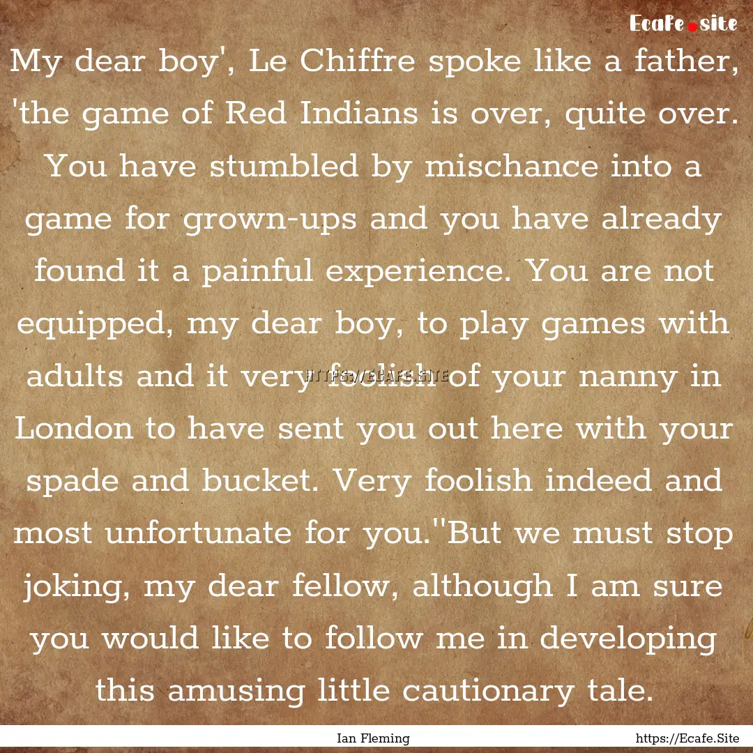 My dear boy', Le Chiffre spoke like a father,.... : Quote by Ian Fleming