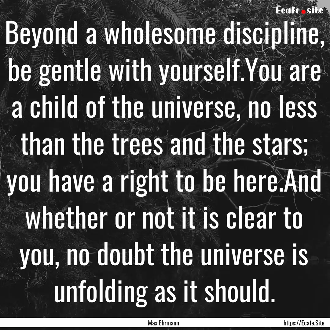 Beyond a wholesome discipline, be gentle.... : Quote by Max Ehrmann