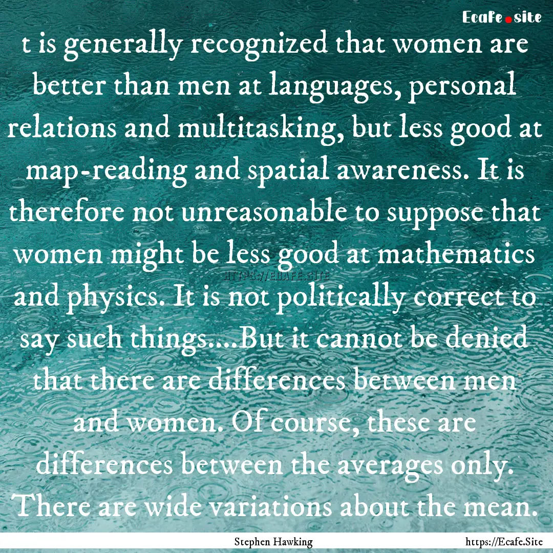 t is generally recognized that women are.... : Quote by Stephen Hawking