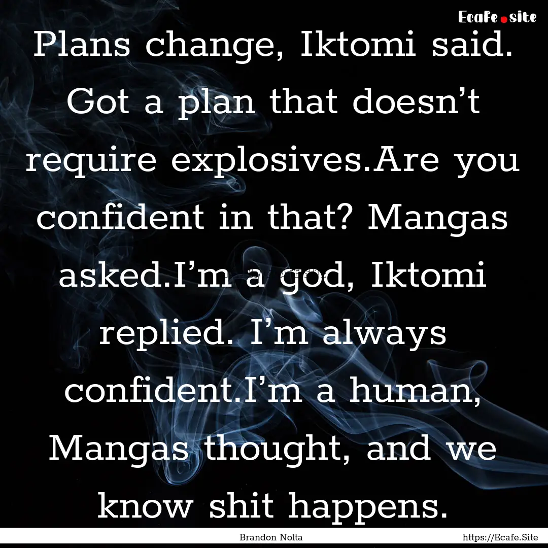 Plans change, Iktomi said. Got a plan that.... : Quote by Brandon Nolta