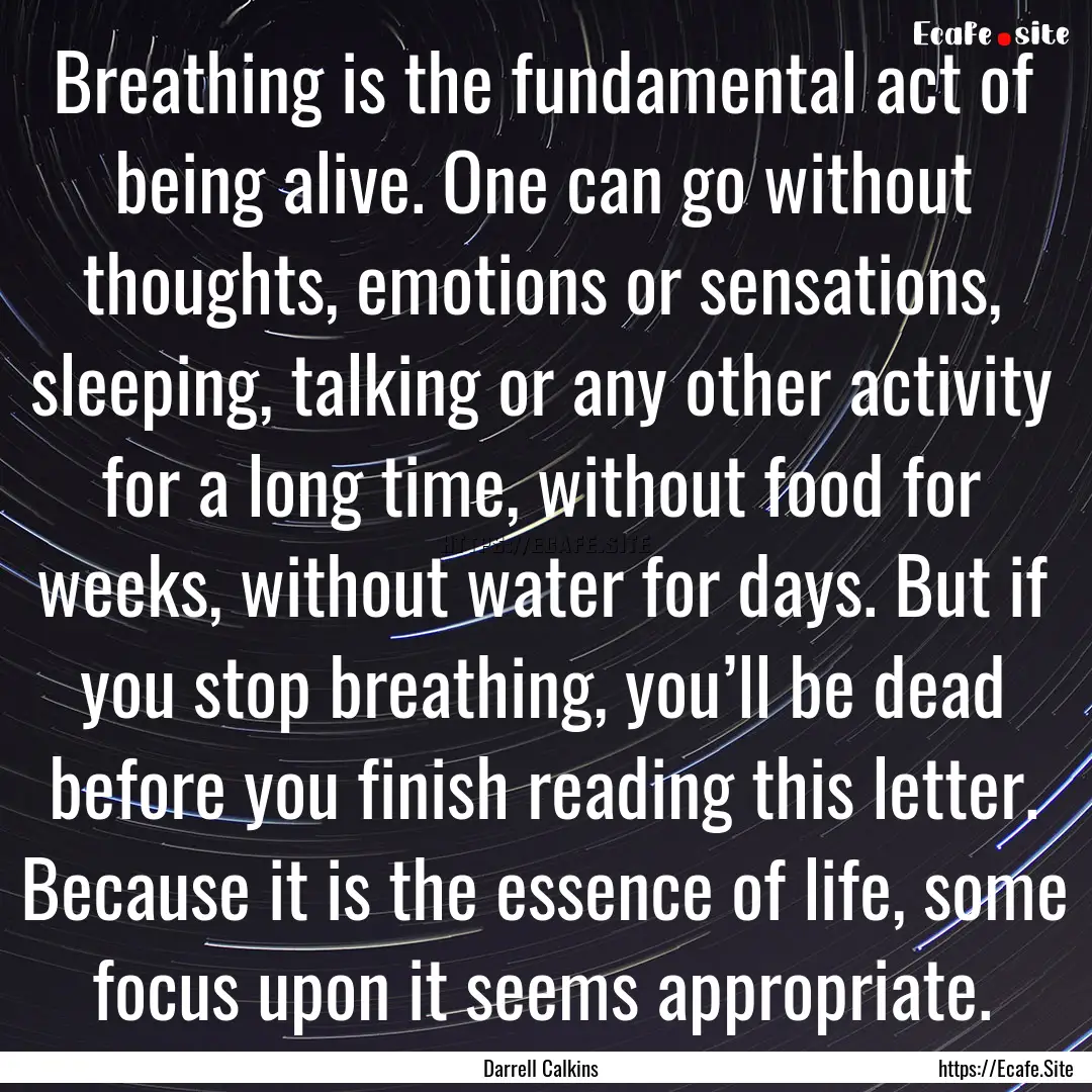 Breathing is the fundamental act of being.... : Quote by Darrell Calkins