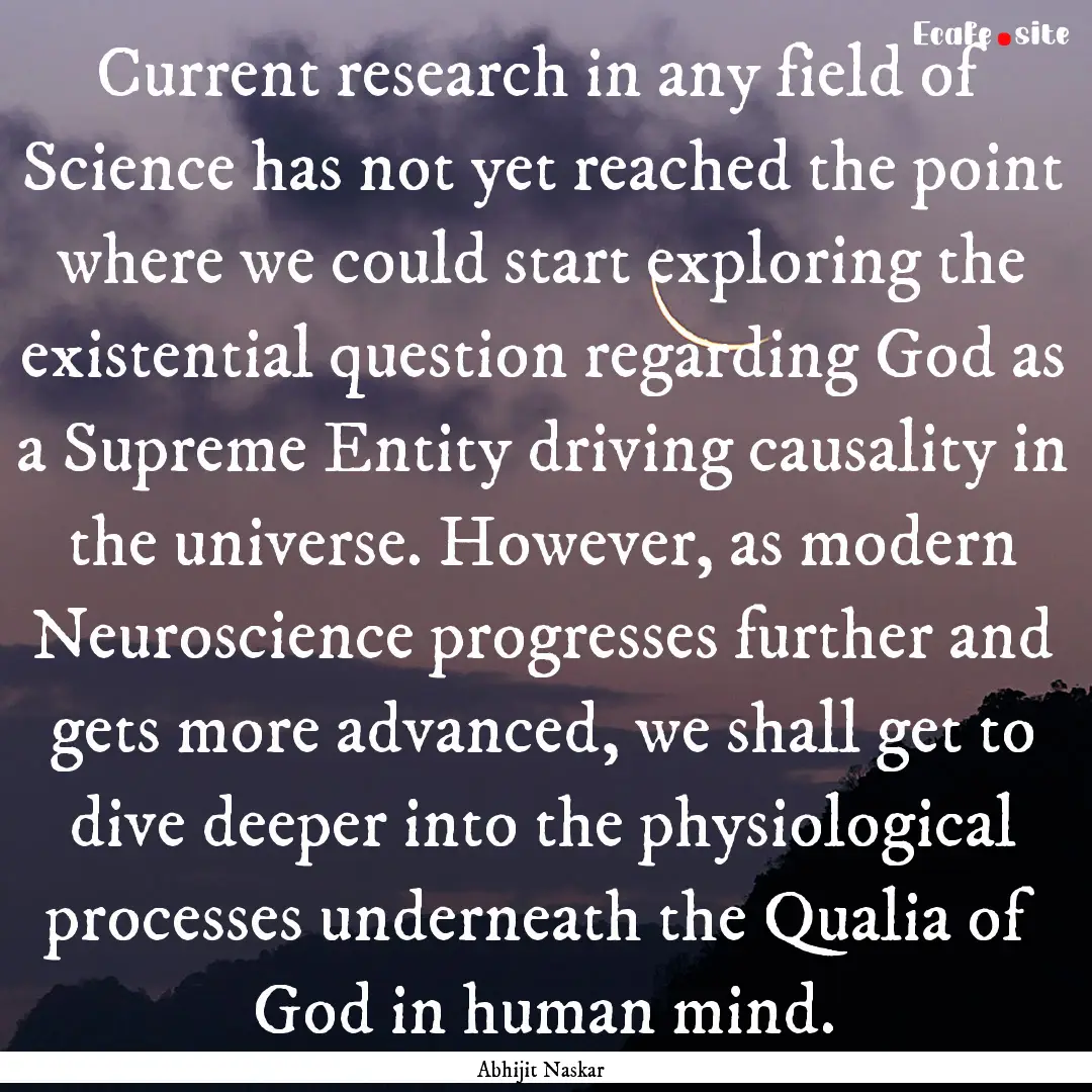 Current research in any field of Science.... : Quote by Abhijit Naskar