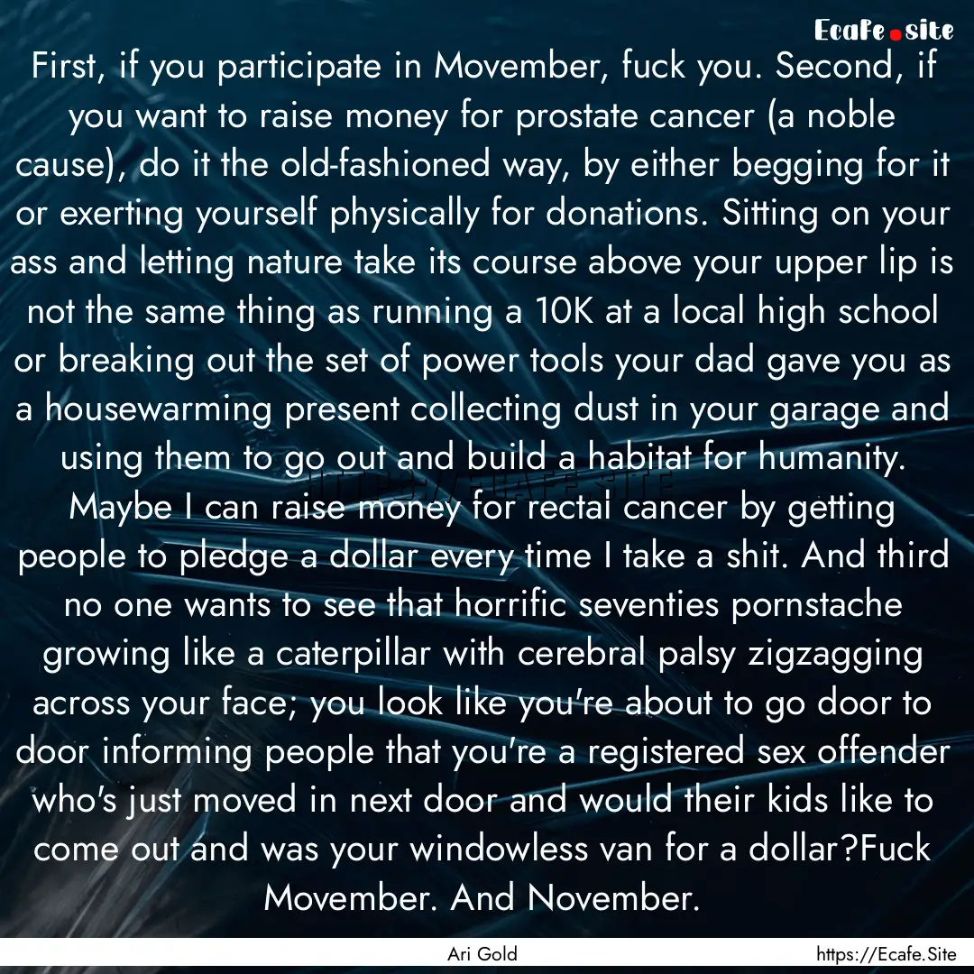 First, if you participate in Movember, fuck.... : Quote by Ari Gold