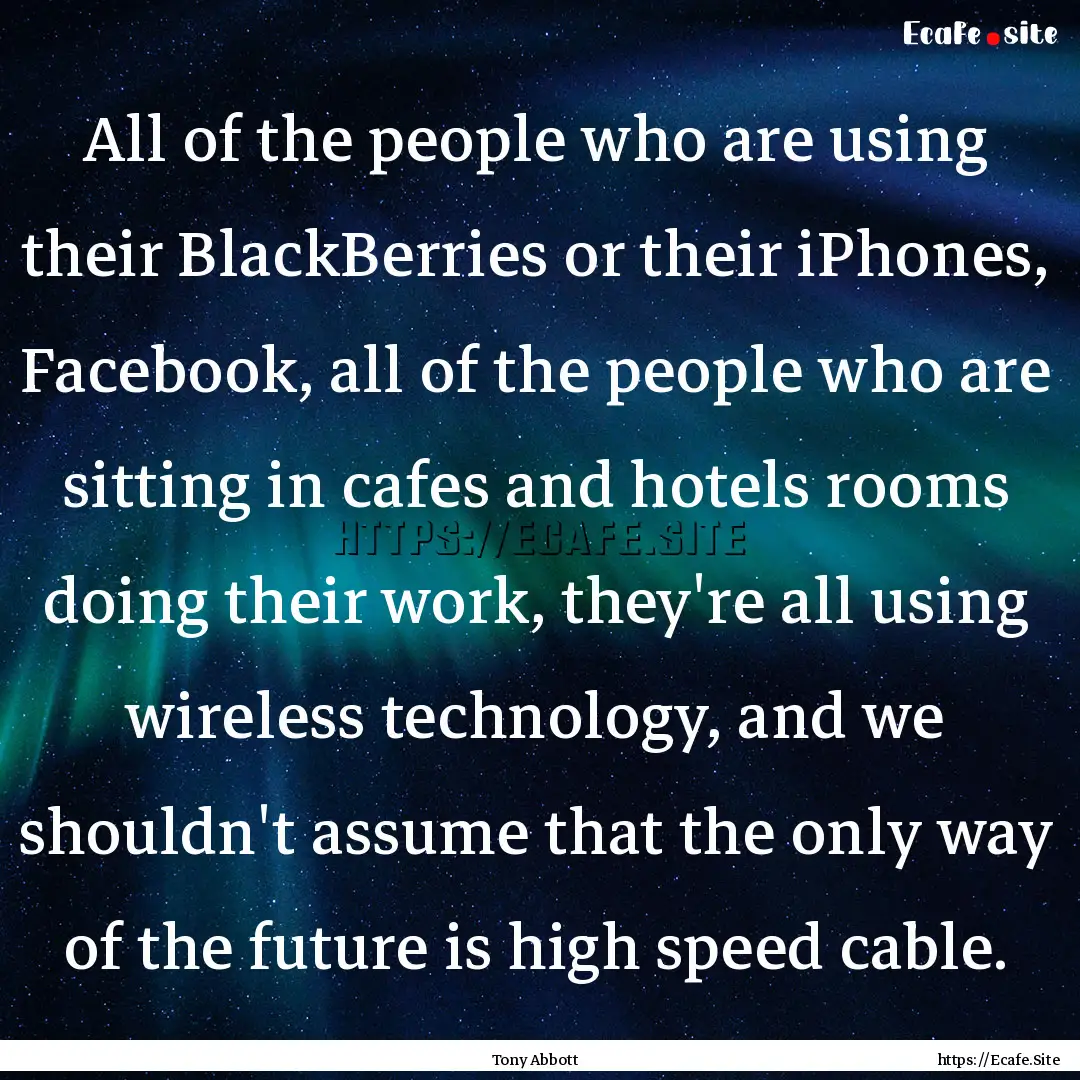 All of the people who are using their BlackBerries.... : Quote by Tony Abbott