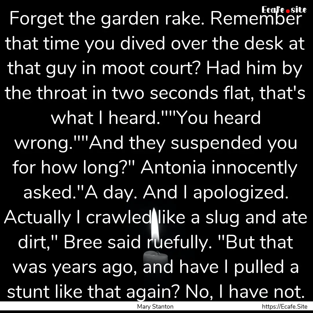 Forget the garden rake. Remember that time.... : Quote by Mary Stanton