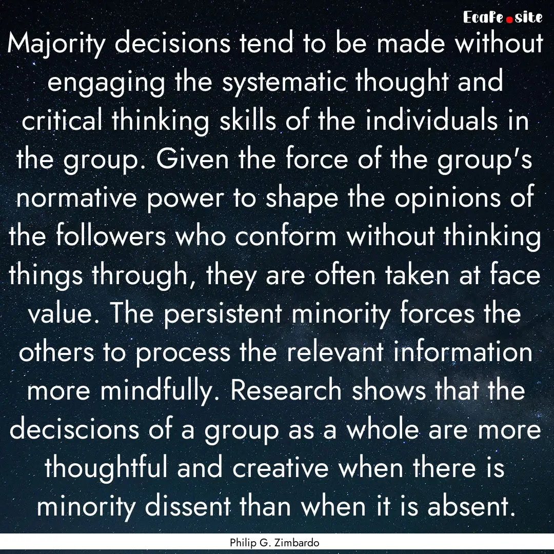 Majority decisions tend to be made without.... : Quote by Philip G. Zimbardo