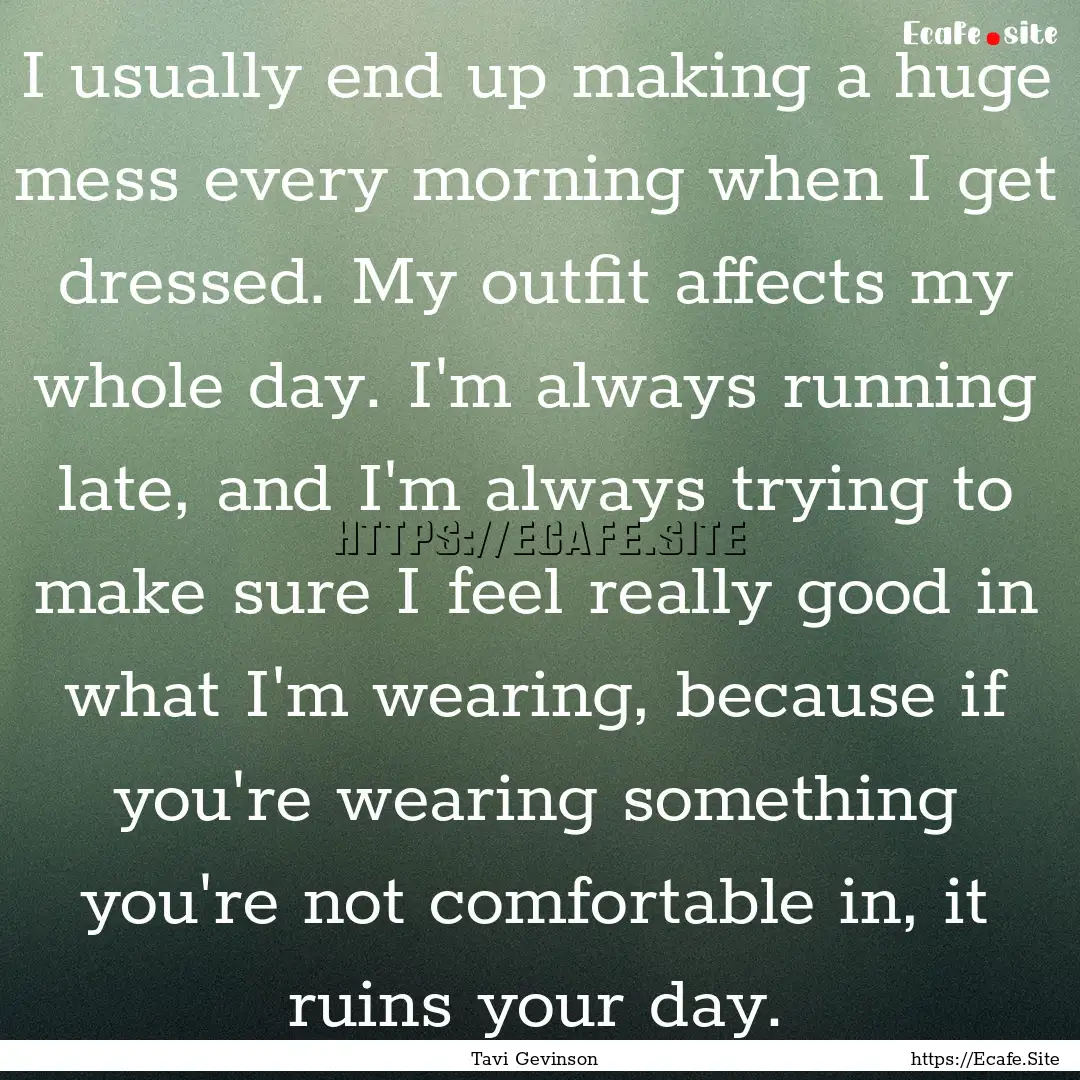 I usually end up making a huge mess every.... : Quote by Tavi Gevinson