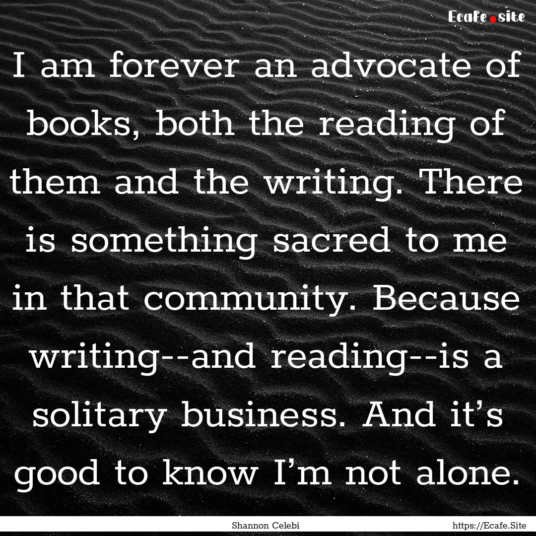 I am forever an advocate of books, both the.... : Quote by Shannon Celebi