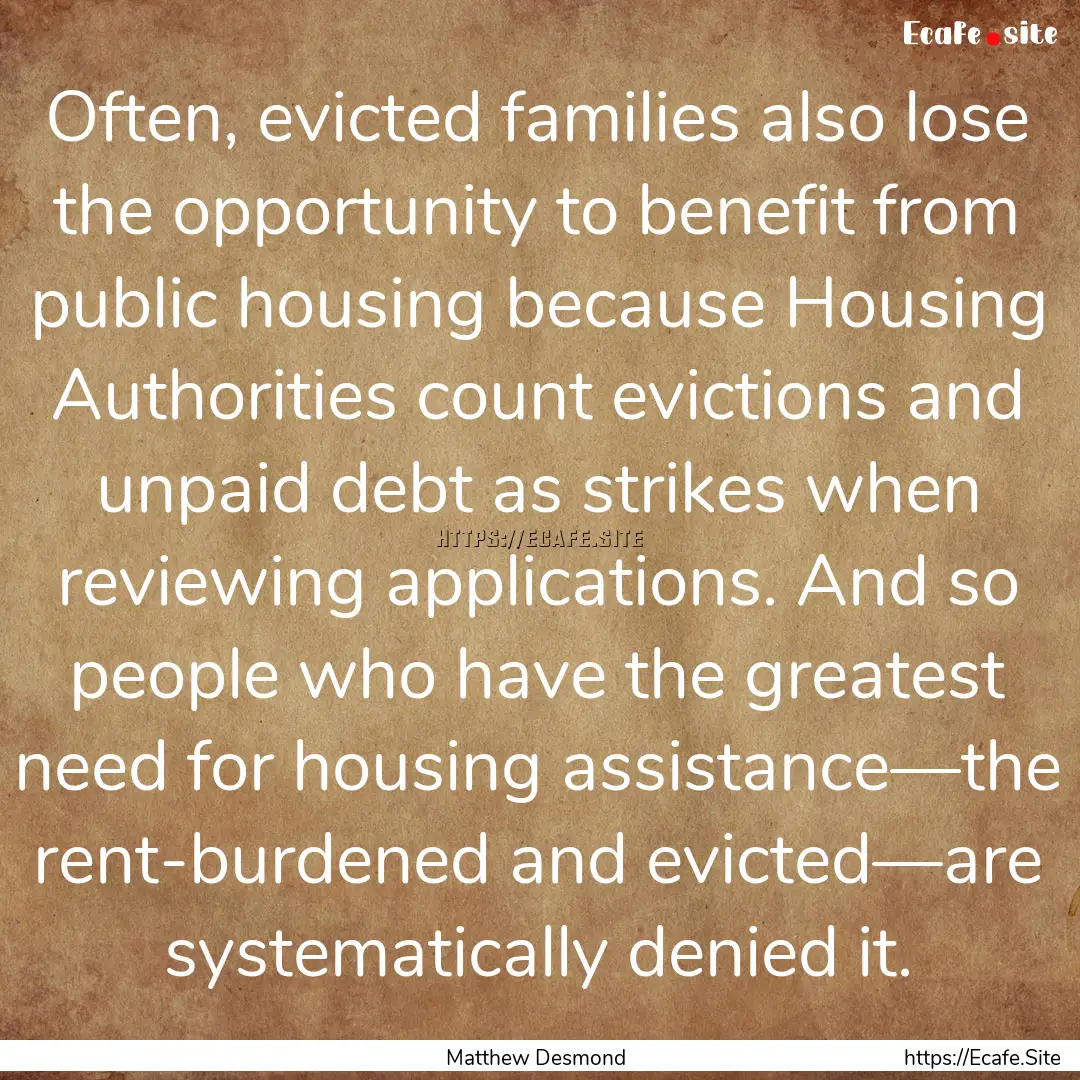 Often, evicted families also lose the opportunity.... : Quote by Matthew Desmond